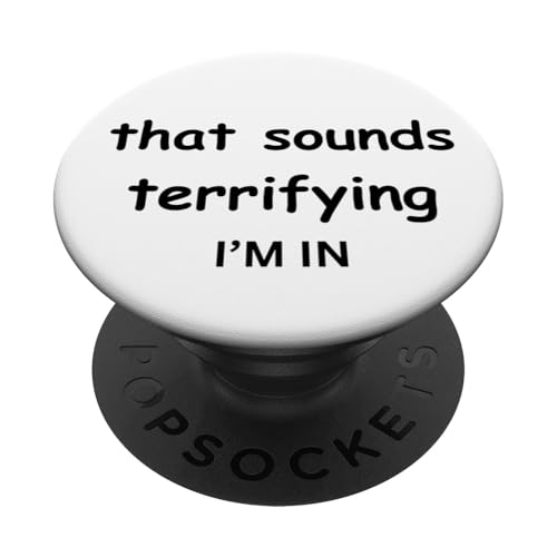 That Sounds Terrifying Count Me In Lustiges Witz-T-Shirt PopSockets Klebender PopGrip von "Sketchy Friends and Jokes with Colleagues"