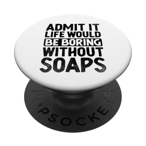 Gib es zu, das Leben wäre langweilig ohne Seifen Seifenherstellung PopSockets Klebender PopGrip von Soap Making Soaps Lover Gifts