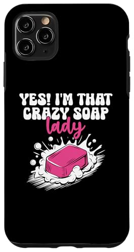 Hülle für iPhone 11 Pro Max Yes I'm That Crazy Soap Lady Soaps Making Soapmaking Soapmaking von Soap Making Soaps Lover Gifts