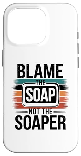 Hülle für iPhone 16 Pro Blame The Soap Not The Soaper Soap Soaps Making Seifenherstellung von Soap Making Soaps Lover Gifts