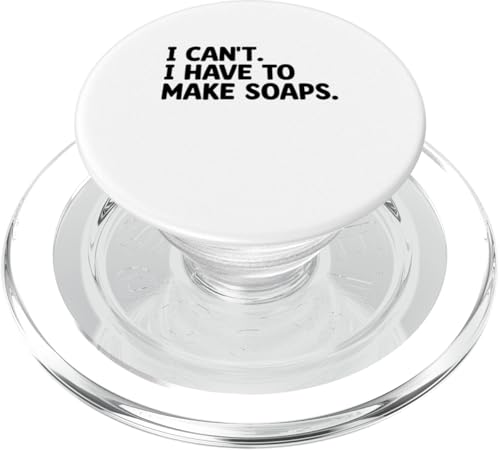 I Can't I Have To Make Soaps Seifenherstellung Seifenherstellung PopSockets PopGrip für MagSafe von Soap Making Soaps Lover Gifts