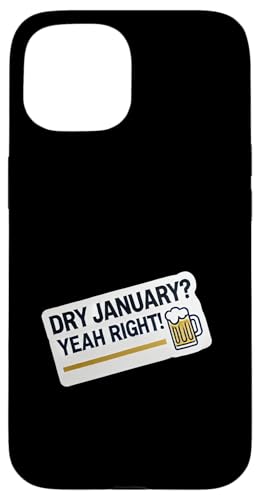 Hülle für iPhone 15 Dry Sober January Yeah Right Lustiges alkoholfreies Bierbrauen von Sober January Designs