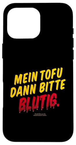 Hülle für iPhone 16 Pro Max Grill Spruch Mein Tofu dann bitte blutig Grill von Sprüche rund ums Grillen mit und ohne Fleisch