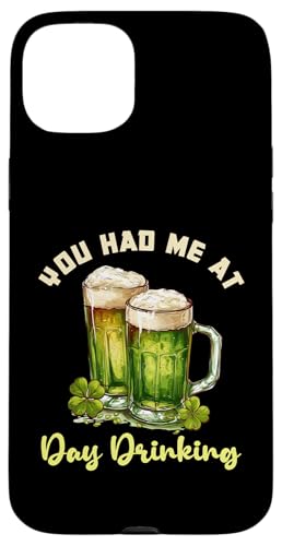 Hülle für iPhone 15 Plus Lustiges Paddys-Design „You Had Me At Day Drinking“ von St Pattys Day Drinking Merch For Adults