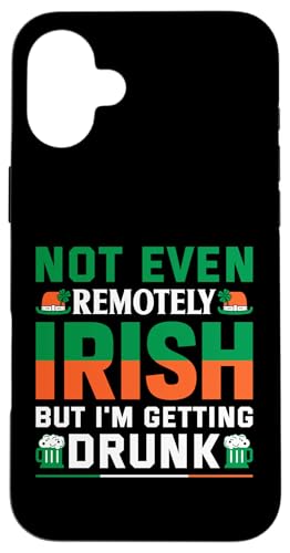 Hülle für iPhone 16 Plus Not Even Remotely Irish But I'm Getting Drunk | St Patricks von St. Patrick's Day Clothing & Gifts Saint Patricks