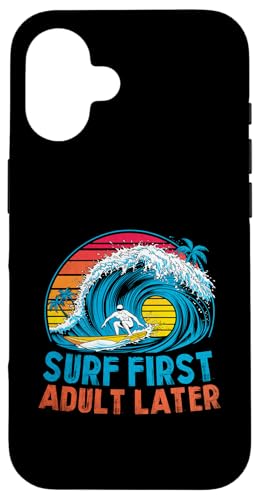 Surf First Adult Later Surfer Sea Wave Paddel Hülle für iPhone 16 von Surfing Gifts for Waves Surfer