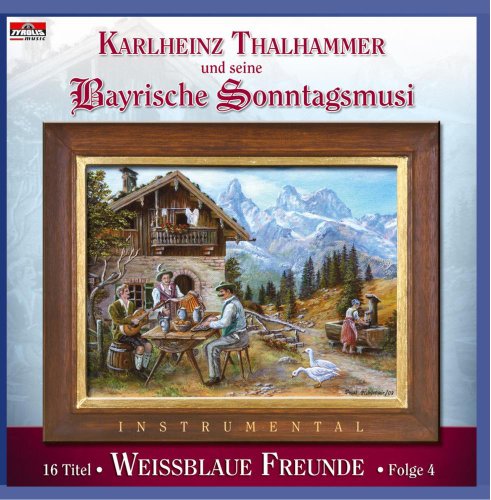 Weissblaue Freunde Folge 4 von THALHAMMER,KARLHEINZ &SEINE BAYRISCHE SONNTAGSMUSI