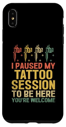 Hülle für iPhone XS Max Ich habe meine Tattoo-Session unterbrochen, um hier zu sein. Du bist willkommen von Tattooing Tattooed Tattoo Lover Gifts