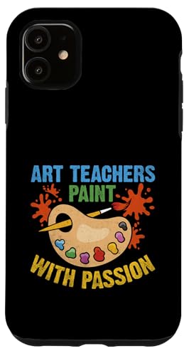 Hülle für iPhone 11 Kunstlehrer malen mit Leidenschaft Unterrichten Unterrichten Lehrer von Teaching Educator Teach Teacher Gifts