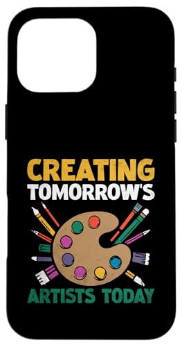 Hülle für iPhone 16 Pro Max Heute die Künstler von morgen schaffen Unterricht, Unterrichten, Kunstlehrer von Teaching Educator Teach Teacher Gifts