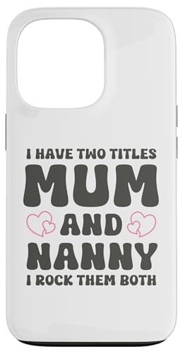 Hülle für iPhone 13 Pro Ich habe zwei Titel Mama und Nanny - Muttertag von The Motherly Hugs Store