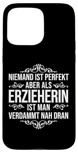 Hülle für iPhone 15 Pro Max Erzieherin Niemand Ist Perfekt Spruch Lustig von Tolle Geschenke für Männer und Frauen