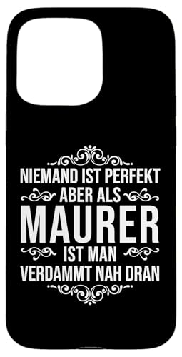 Hülle für iPhone 15 Pro Max Maurer Niemand Ist Perfekt Spruch Lustig von Tolle Geschenke für Männer und Frauen