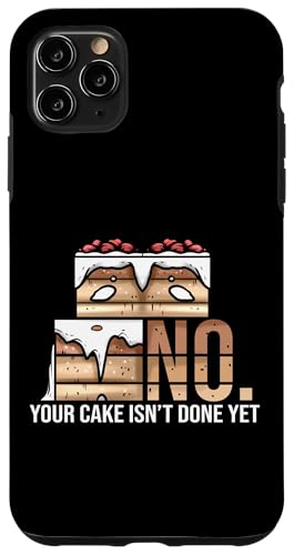Hülle für iPhone 11 Pro Max No. Your Cake Isn't Done Yet - Kuchen Dekorateuer von Torten Dekorateur Geschenke & Konditor Shirts