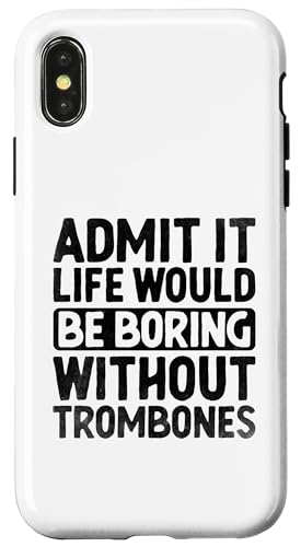 Hülle für iPhone X/XS Admit It Life Would Be Boring Without Posaunen Posaune von Trombone Instrument Playing Trombonist Gifts