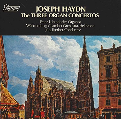 The Three Organ Concertos - Joseph Haydn ; Franz Lehrndorfer (Organist), Württembergisches Kammerorchester, Jörg Faerber LP von Turnabout