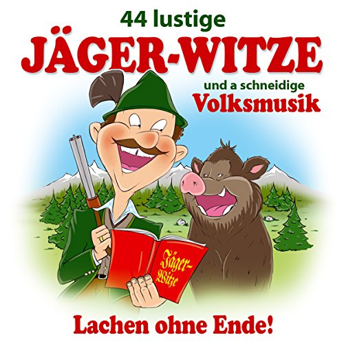 44 lustige Jäger Witze und a schneidige Volksmusik; Max Lustig; Donautal Duo; Gaudimax Franz Greul; Schneiderwirt Trio; Steix; Pagger Buam; Pseirer Spatzen; Zillertaler Schürzenjäger; Jägerwitze; Lachen ohne Ende; Humor von Tyrolis Music (Tyrolis)