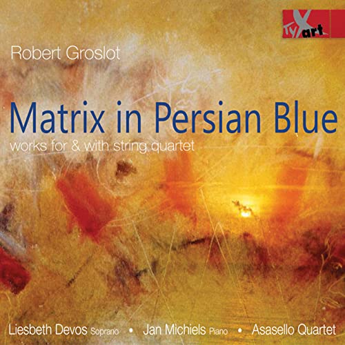 Groslot: Matrix in Persian Blue - Werke für und mit Streichquartett von Tyxart