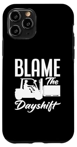 Hülle für iPhone 11 Pro Blame The Dayshift Gabelstaplerfahrer Humor von Ultimative Gabelstaplerfahrerausrüstung Geschenke