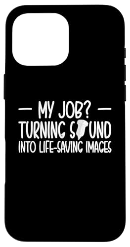 Hülle für iPhone 16 Pro Max My Job? Turning Sound Sonographer Ultrasound Nurse von Ultraschall Design Krankenschweste Ideen