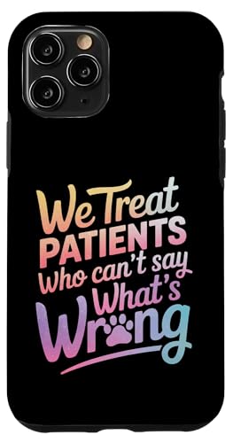 Hülle für iPhone 11 Pro Veterinary We Treat Patients Who Can'T Say What'S Wrong von Vet Tech Save Animals Veterinarian Tech Assistant