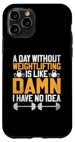 Hülle für iPhone 11 Pro Ein Tag ohne Gewichtheben ist wie verdammt, ich habe keine Ahnung von Weightlifting Bodybuilding Weightlifter Gifts