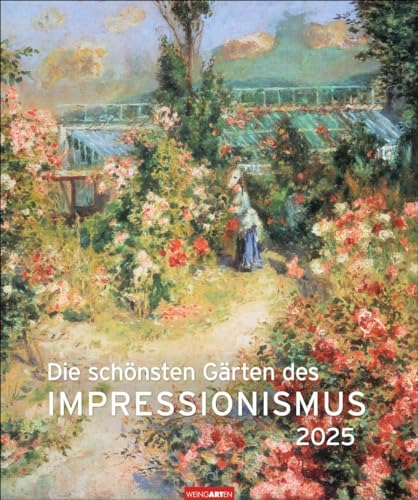 Die schönsten Gärten des Impressionismus Edition Kalender 2025: Kunstvoller Wandkalender mit zauberhaften Gemälden von Gartenidyllen. Großer Kunst-Kalender 2025. (Kunst Edition Weingarten) von Weingarten