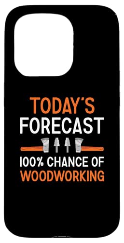 Hülle für iPhone 15 Pro Woodworker Today's Forecast Holzbearbeitung von Woodworking Hobby Present Woodworker Apparel