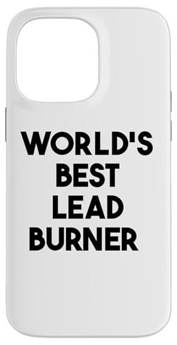 Hülle für iPhone 14 Pro Max Weltweit bester Bleibrenner von World's Best Lead Burner