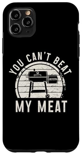 BBQ Grill Chef Smoker Grillen Lustig You Can't Beat My Meat Hülle für iPhone 11 Pro Max von You Can't Beat My Meat - BBQ & Grill Apparel