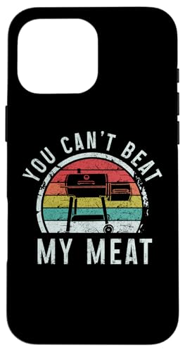 BBQ Grill Chef Smoker Grillen Lustig You Can't Beat My Meat Hülle für iPhone 16 Pro Max von You Can't Beat My Meat - BBQ & Grill Apparel