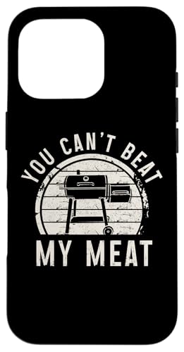 BBQ Grill Chef Smoker Grillen Lustig You Can't Beat My Meat Hülle für iPhone 16 Pro von You Can't Beat My Meat - BBQ & Grill Apparel