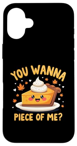 Hülle für iPhone 16 Plus You Wanna Piece Of Me Thanksgiving Lustiger süßer Kürbiskuchen von You Wanna Piece of Me Pumpkin Pie Thanksgiving tee