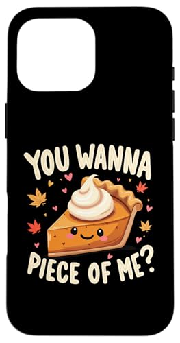 Hülle für iPhone 16 Pro Max You Wanna Piece of Me Lustiger Kürbiskuchen Thanksgiving Dinner von You Wanna Piece of Me Pumpkin Pie Thanksgiving tee