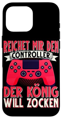 Hülle für iPhone 16 Pro Max Reichet mir den Controller der König will Zocken. Gamer von Zocken Gamer Lustig Gamer Gaming Konsole Zocker