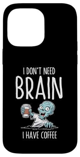 Hülle für iPhone 14 Pro Max Ich brauche kein Gehirn, ich habe Kaffee, Zombie, Halloween von Zombie Halloween Lover Gifts