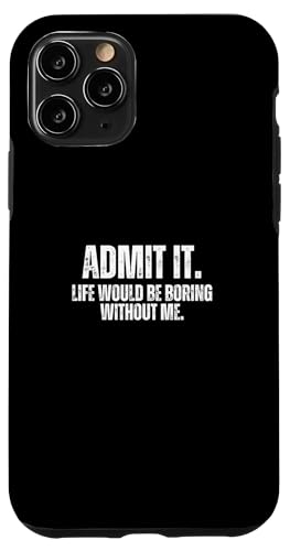 Hülle für iPhone 11 Pro Admit It Life Would Be Boring Without Me Fun von charlize_merch_style