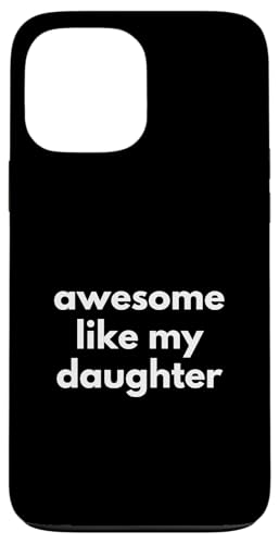 Hülle für iPhone 13 Pro Max Awesome like my daughter Fun von charlize_merch_style