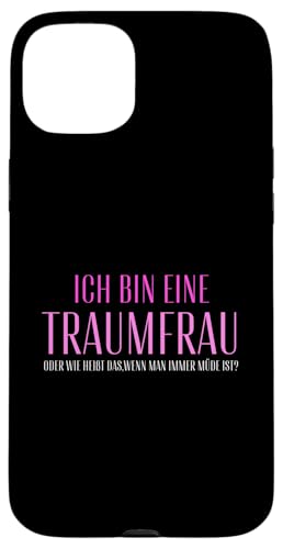 Hülle für iPhone 15 Plus Ich bin eine Traumfrau weil ich müde bin Lustiges von charlize_merch_style