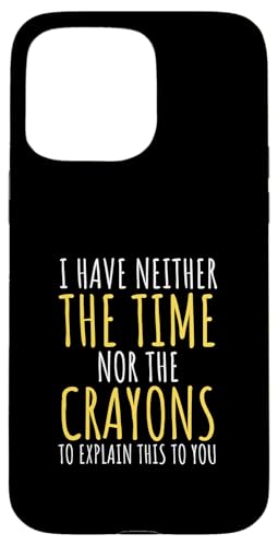 Hülle für iPhone 15 Pro Max I Don't Have The Time Or The Crayons Funny von charlize_merch_style