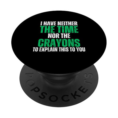 I Don't Have The Time Or The Crayons Funny PopSockets Klebender PopGrip von charlize_merch_style