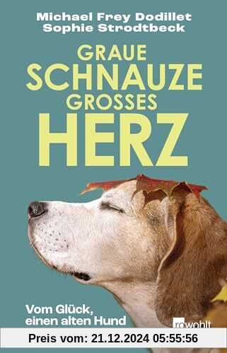 Graue Schnauze, großes Herz: Vom Glück, einen alten Hund zu haben von unbekannt