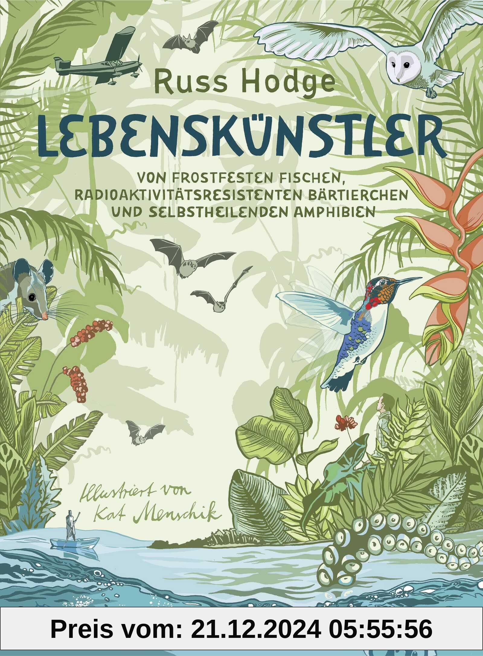 Lebenskünstler: Von frostfesten Fischen, radioaktivitätsresistenten Bärtierchen und selbstheilenden Amphibien von unbekannt